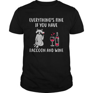 Everythings Fine If You Have Raccoon And Wine Shirt
